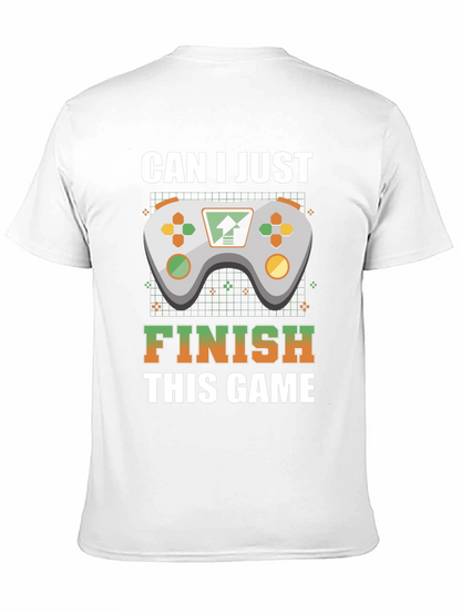 Gamer T-Shirt: Can I Just Finish This Game?
