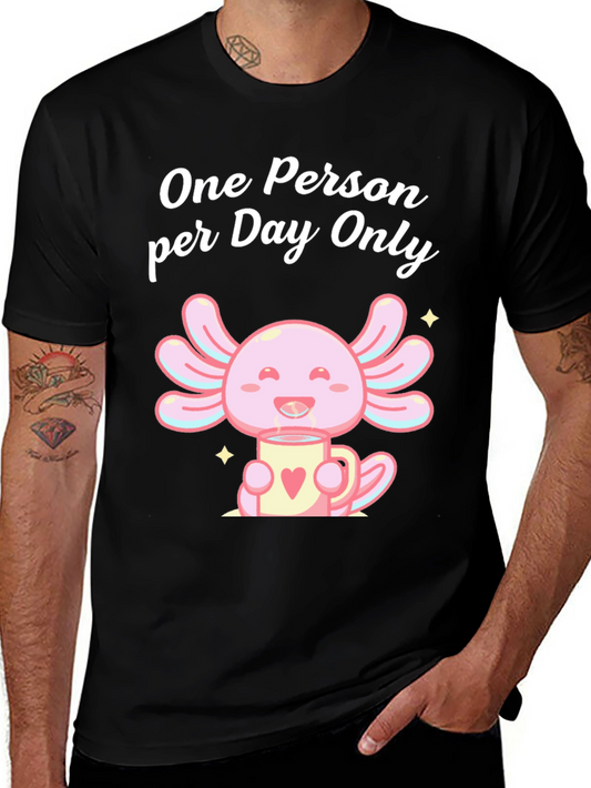 One Person per Day Only Axolotl T-Shirt