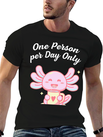 One Person per Day Only Axolotl T-Shirt