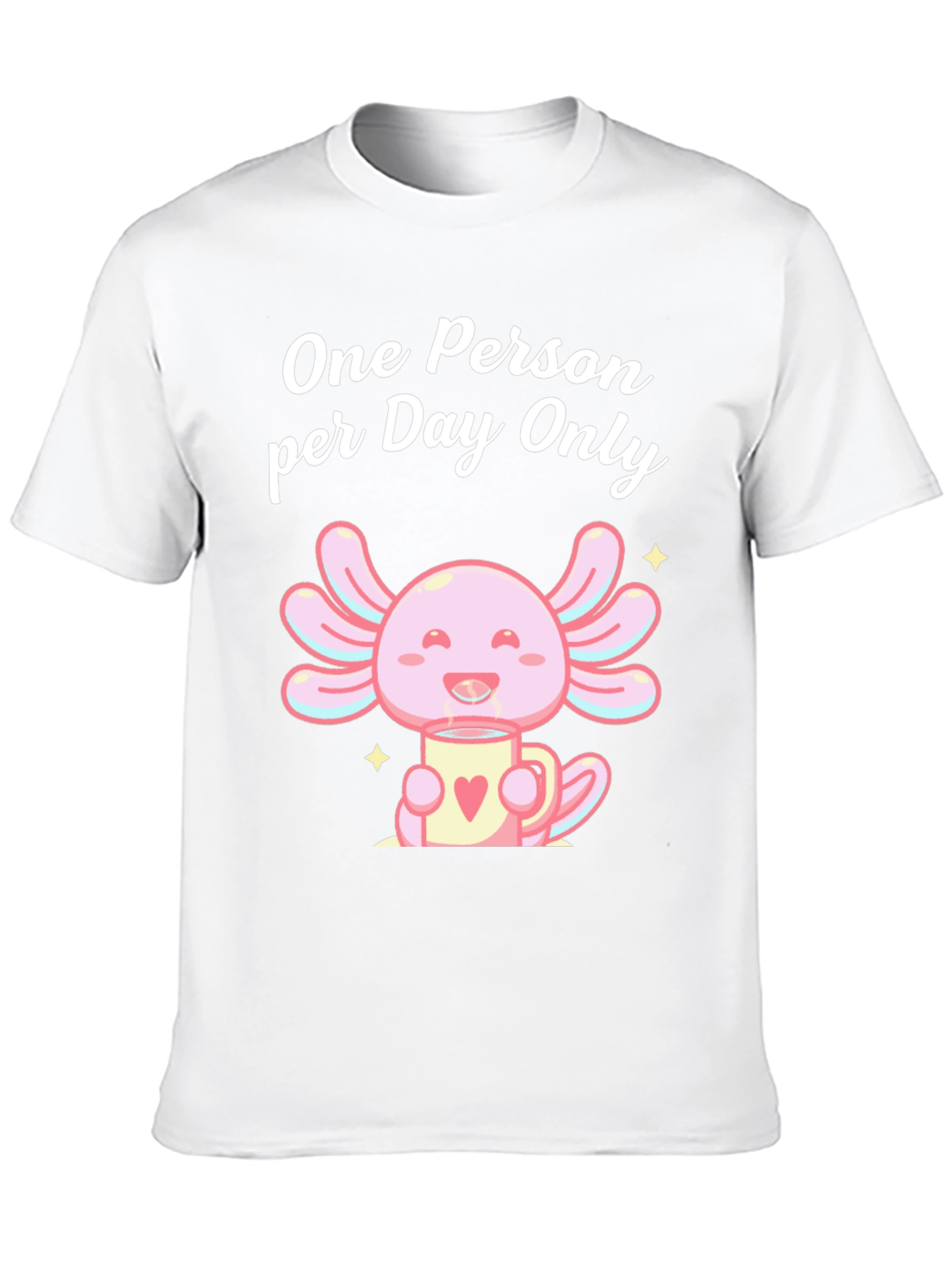 One Person per Day Only Axolotl T-Shirt