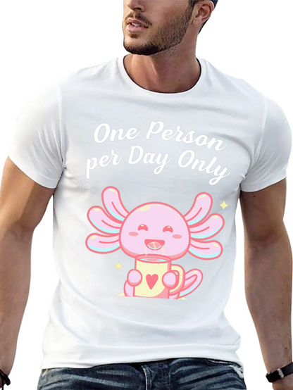 One Person per Day Only Axolotl T-Shirt