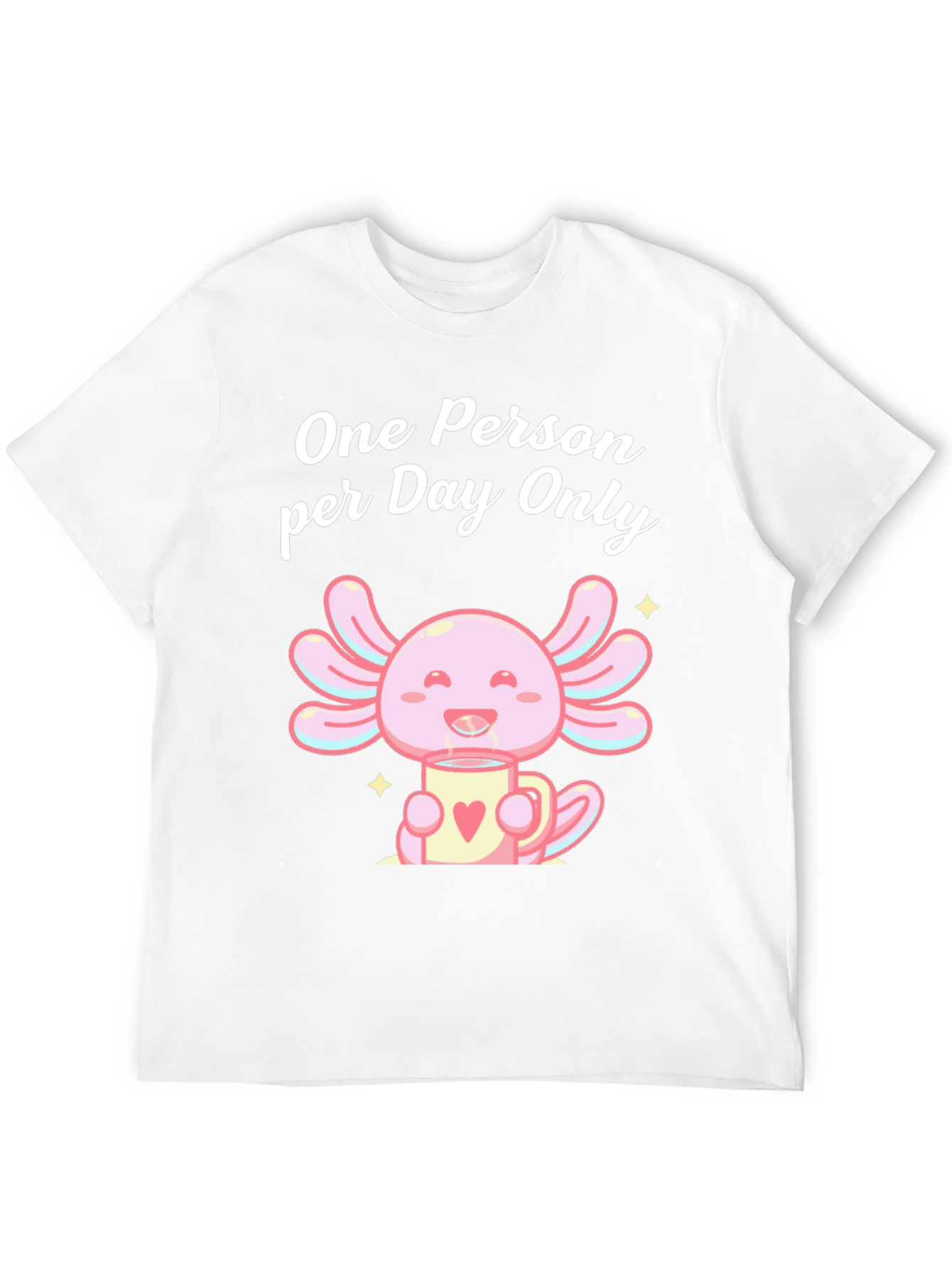 One Person per Day Only Axolotl T-Shirt