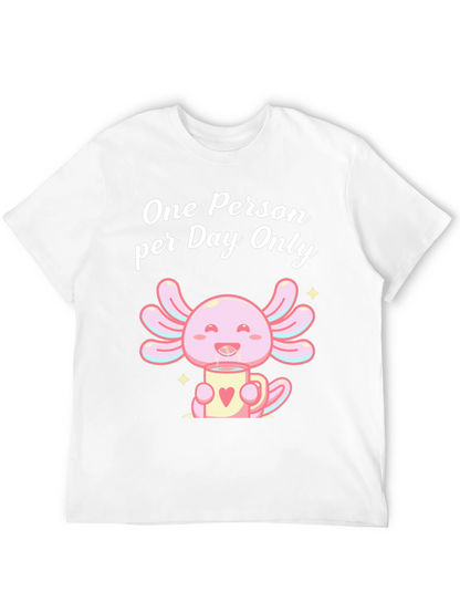 One Person per Day Only Axolotl T-Shirt