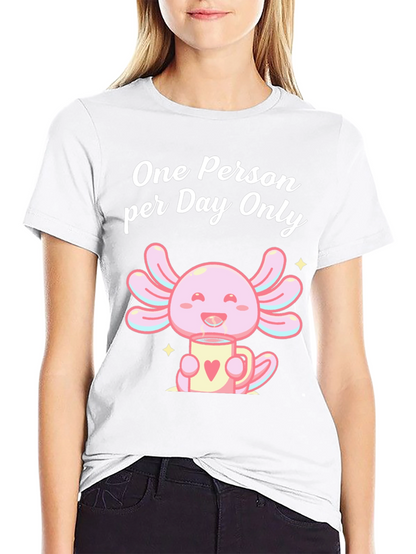One Person per Day Only Axolotl T-Shirt