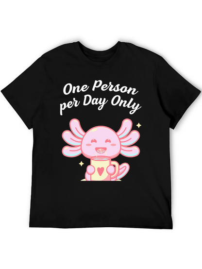 One Person per Day Only Axolotl T-Shirt