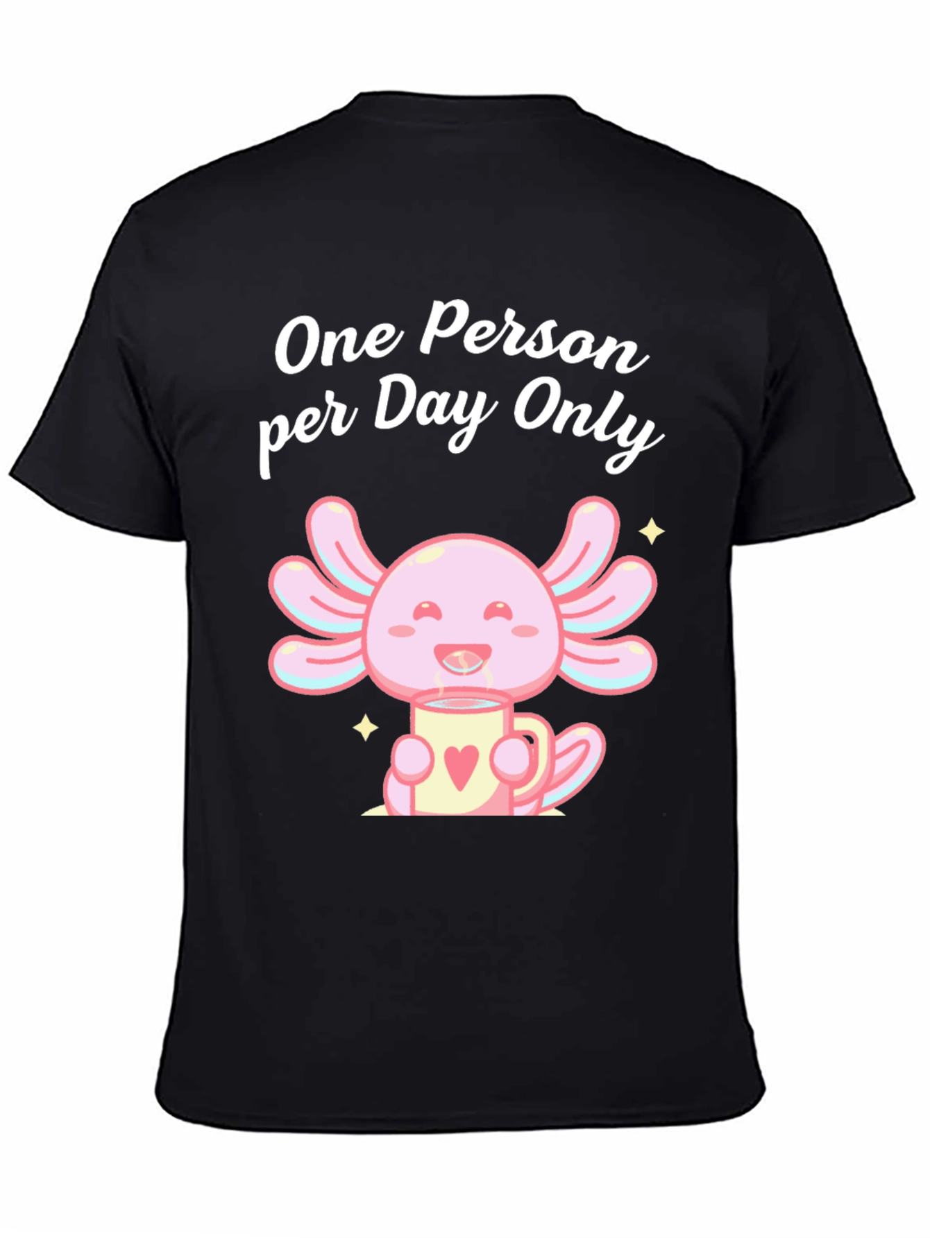One Person per Day Only Axolotl T-Shirt