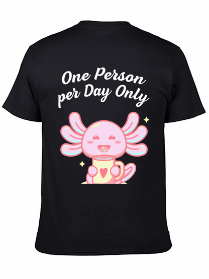 One Person per Day Only Axolotl T-Shirt