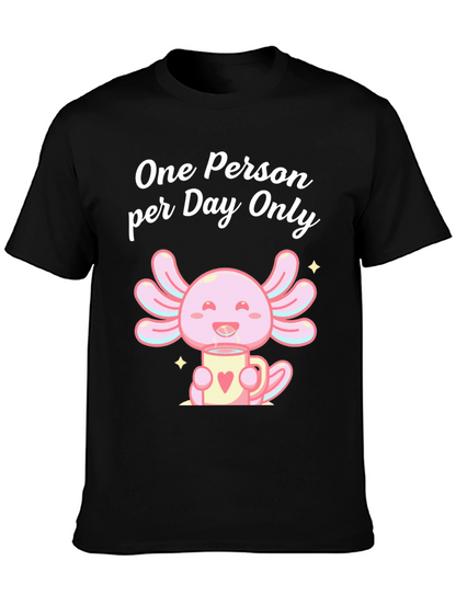 One Person per Day Only Axolotl T-Shirt