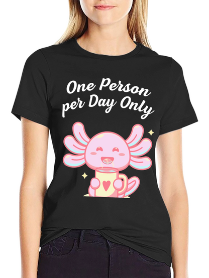 One Person per Day Only Axolotl T-Shirt