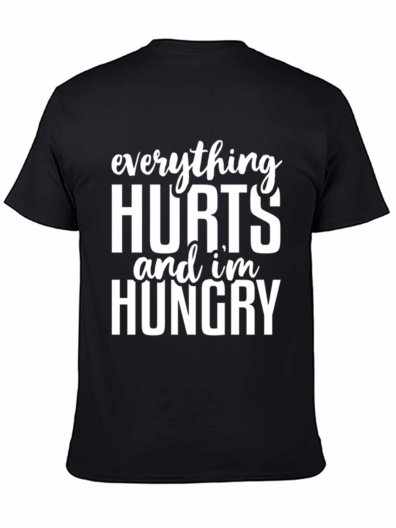 Everything Hurts & Im Hungry T-Shirt