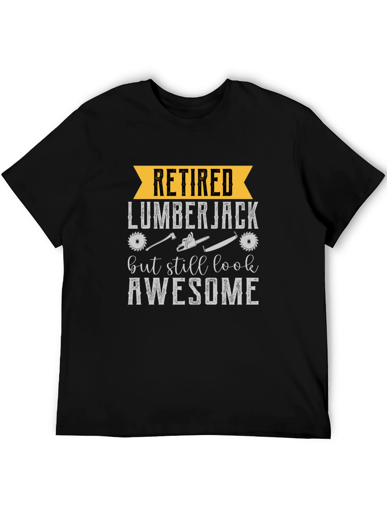 Retired Lumberjack T-Shirt - Still Awesome Tee