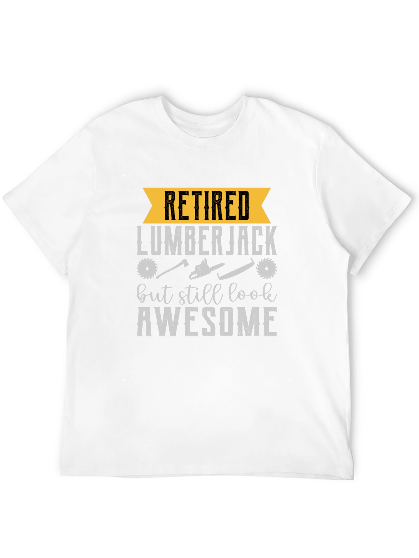 Retired Lumberjack T-Shirt - Still Awesome Tee