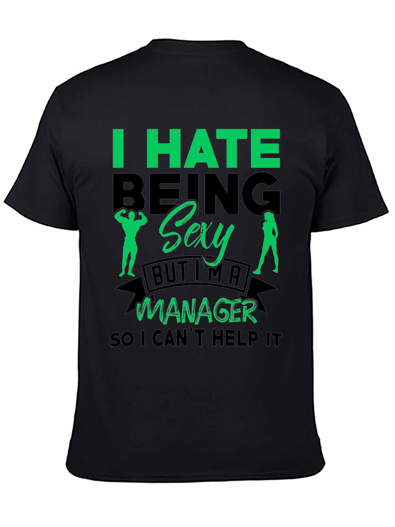 Funny Manager T-Shirt: I Hate Being Sexy