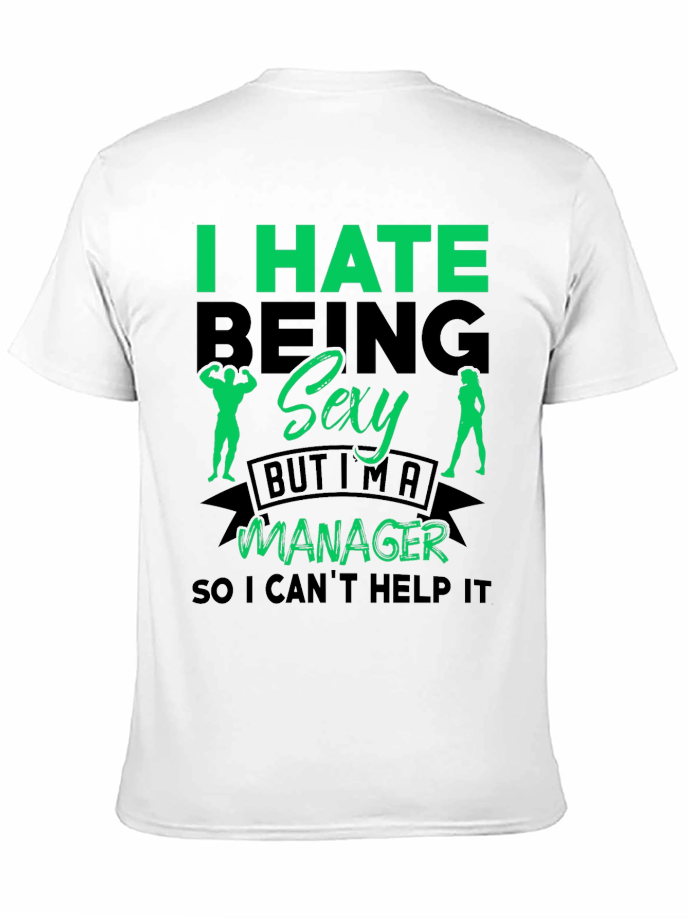 Funny Manager T-Shirt: I Hate Being Sexy