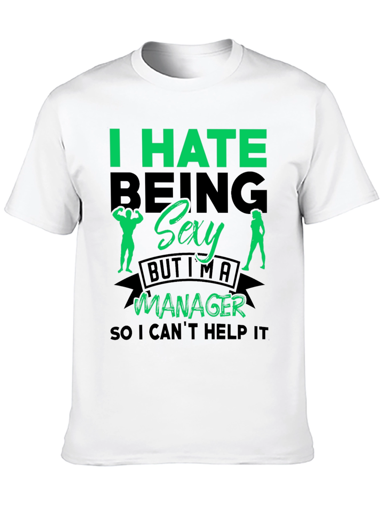 Funny Manager T-Shirt: I Hate Being Sexy