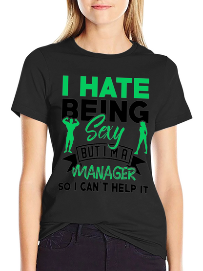 Funny Manager T-Shirt: I Hate Being Sexy