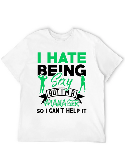Funny Manager T-Shirt: I Hate Being Sexy