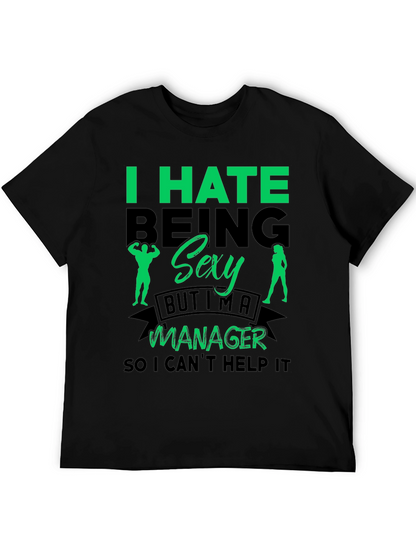 Funny Manager T-Shirt: I Hate Being Sexy