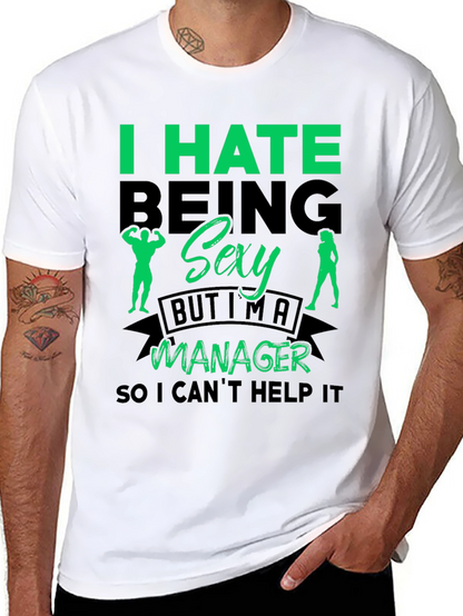 Funny Manager T-Shirt: I Hate Being Sexy