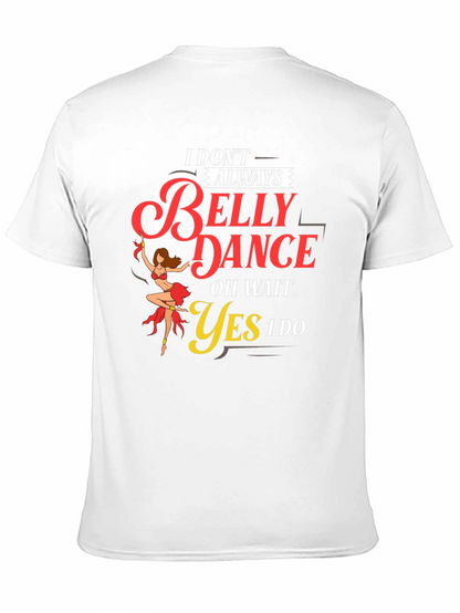 Belly Dance T-Shirt: I Dont Always...Oh Wait! Funny Tee
