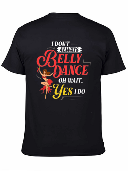 Belly Dance T-Shirt: I Dont Always...Oh Wait! Funny Tee