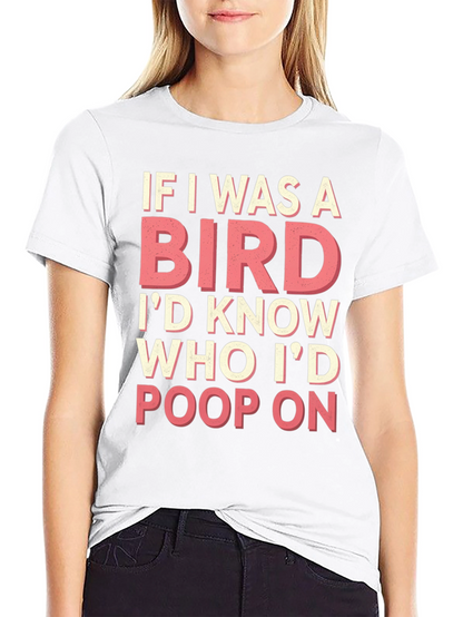 If I Was a Bird T-Shirt Funny Novelty