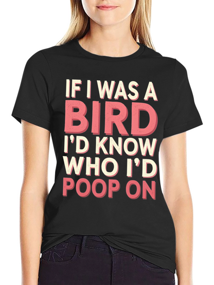 If I Was a Bird T-Shirt Funny Novelty