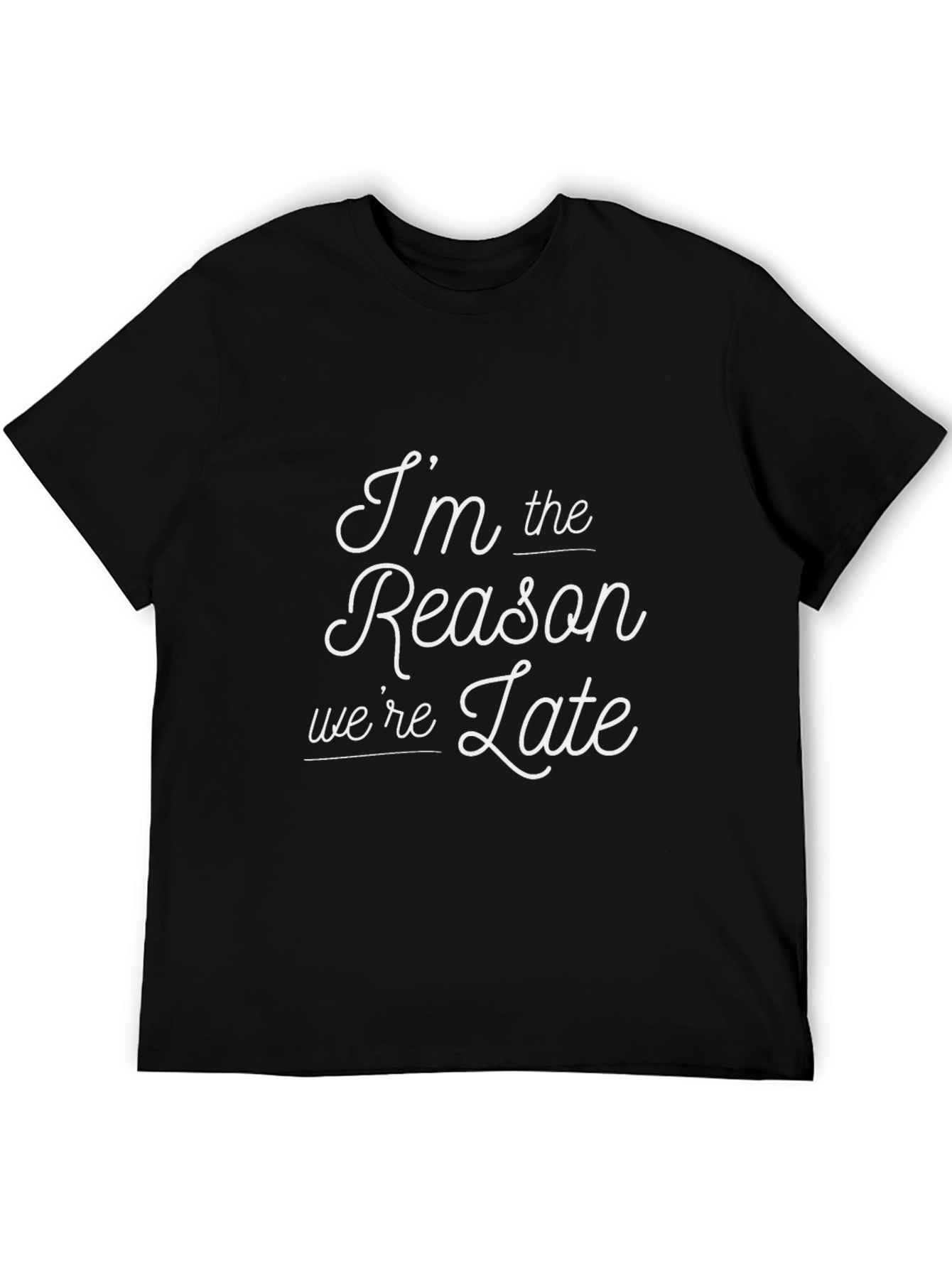 Im The Reason Were Late T-Shirt - Black