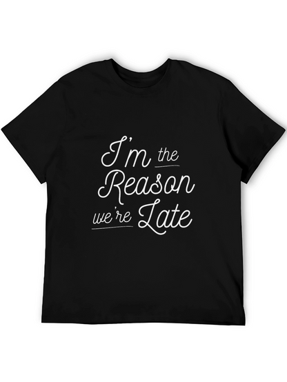 Im The Reason Were Late T-Shirt - Black