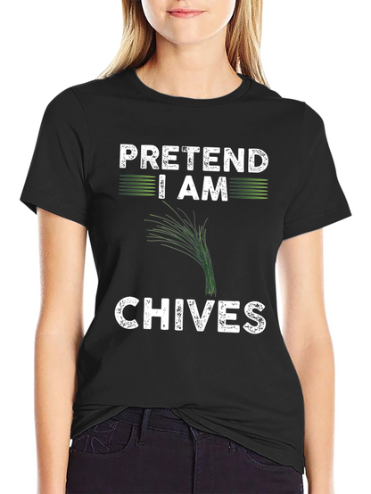 Pretend I Am Chives Funny Graphic T-Shirt