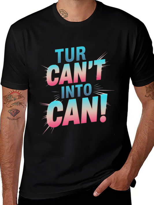 Turn Cant Into Can! Graphic T-Shirt