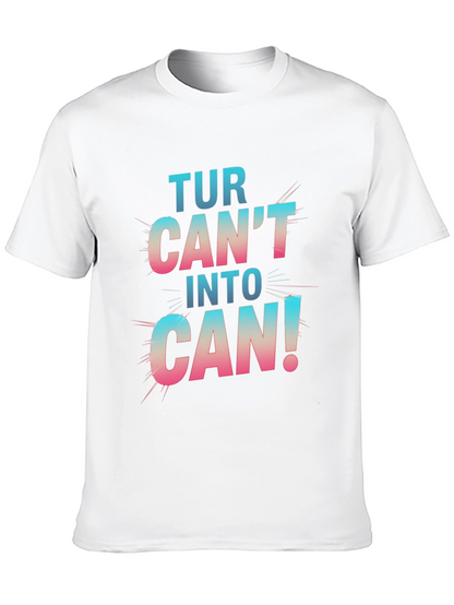 Turn Cant Into Can! Graphic T-Shirt