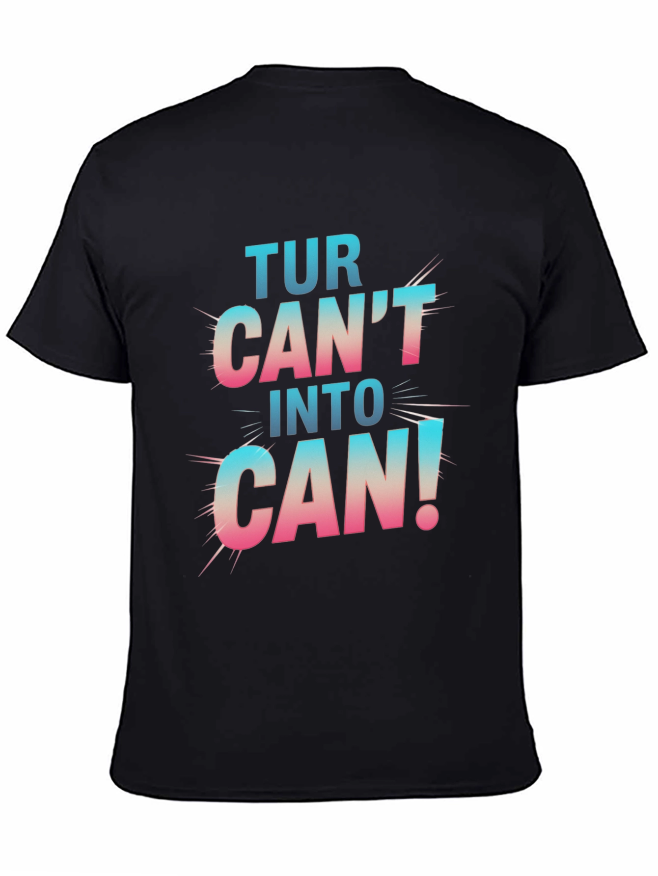 Turn Cant Into Can! Graphic T-Shirt