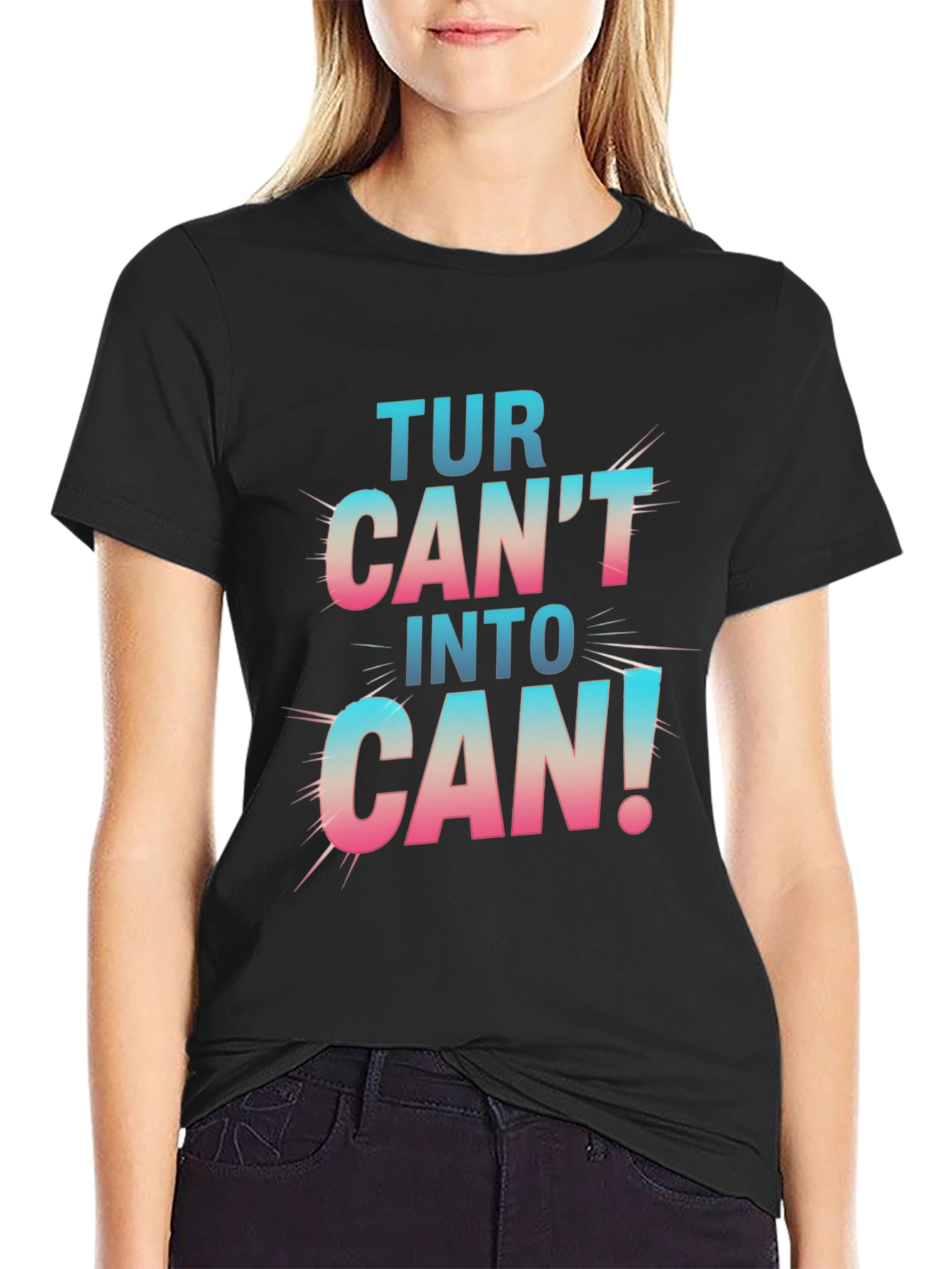 Turn Cant Into Can! Graphic T-Shirt