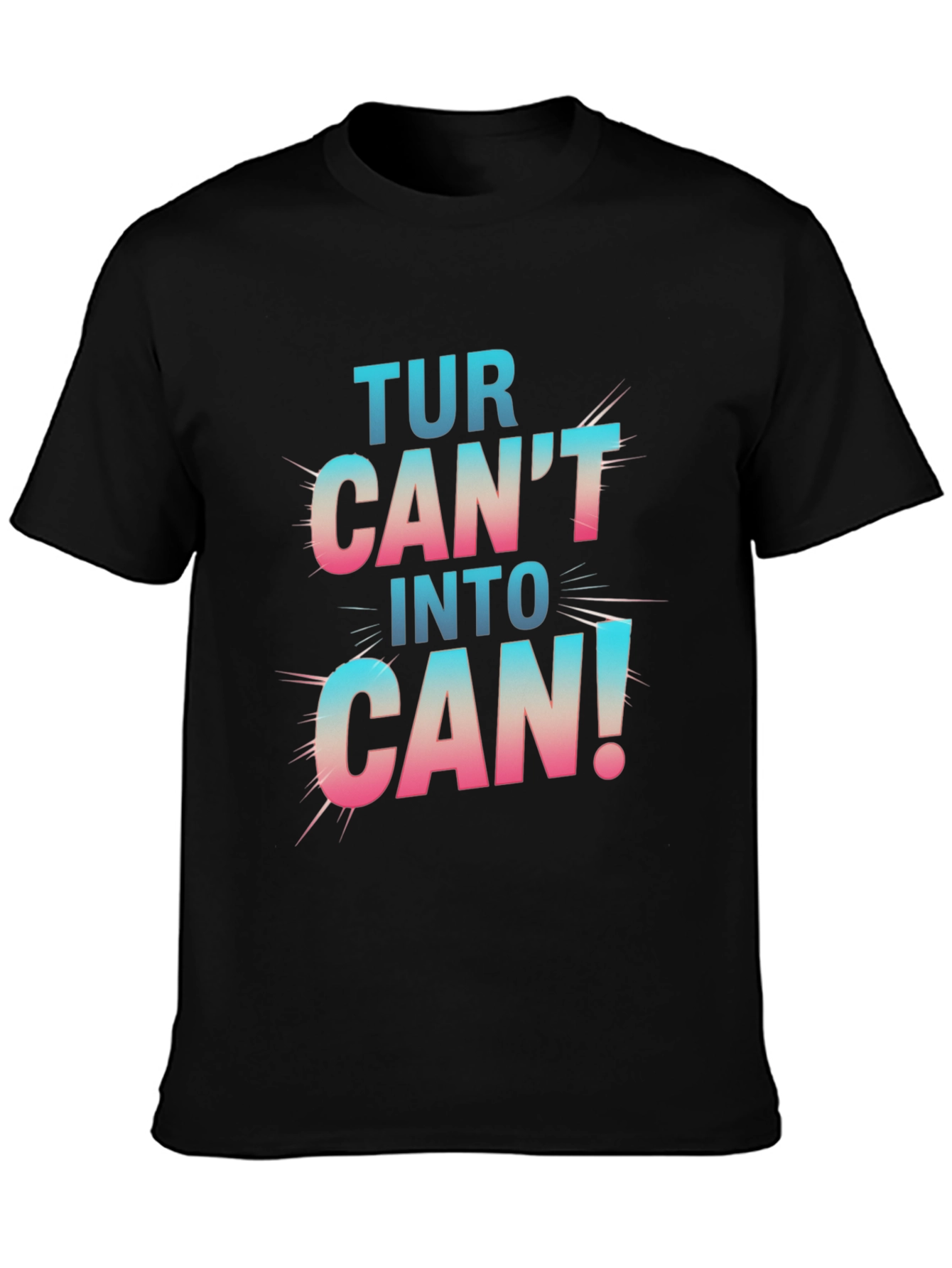 Turn Cant Into Can! Graphic T-Shirt