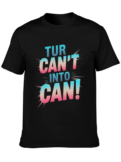 Turn Cant Into Can! Graphic T-Shirt