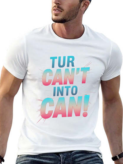 Turn Cant Into Can! Graphic T-Shirt