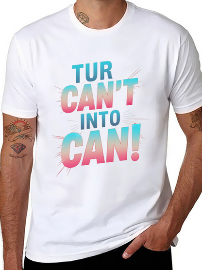 Turn Cant Into Can! Graphic T-Shirt