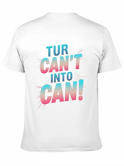 Turn Cant Into Can! Graphic T-Shirt
