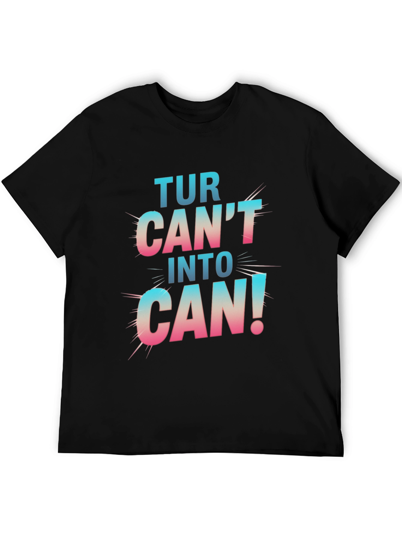 Turn Cant Into Can! Graphic T-Shirt