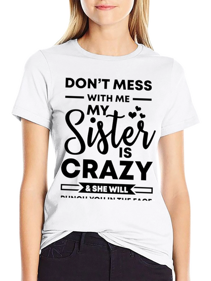 Dont Mess With Me Sister Crazy Black T-Shirt