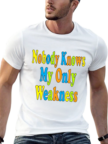 Nobody Knows My Only Weakness T-Shirt Funny Graphic Tee