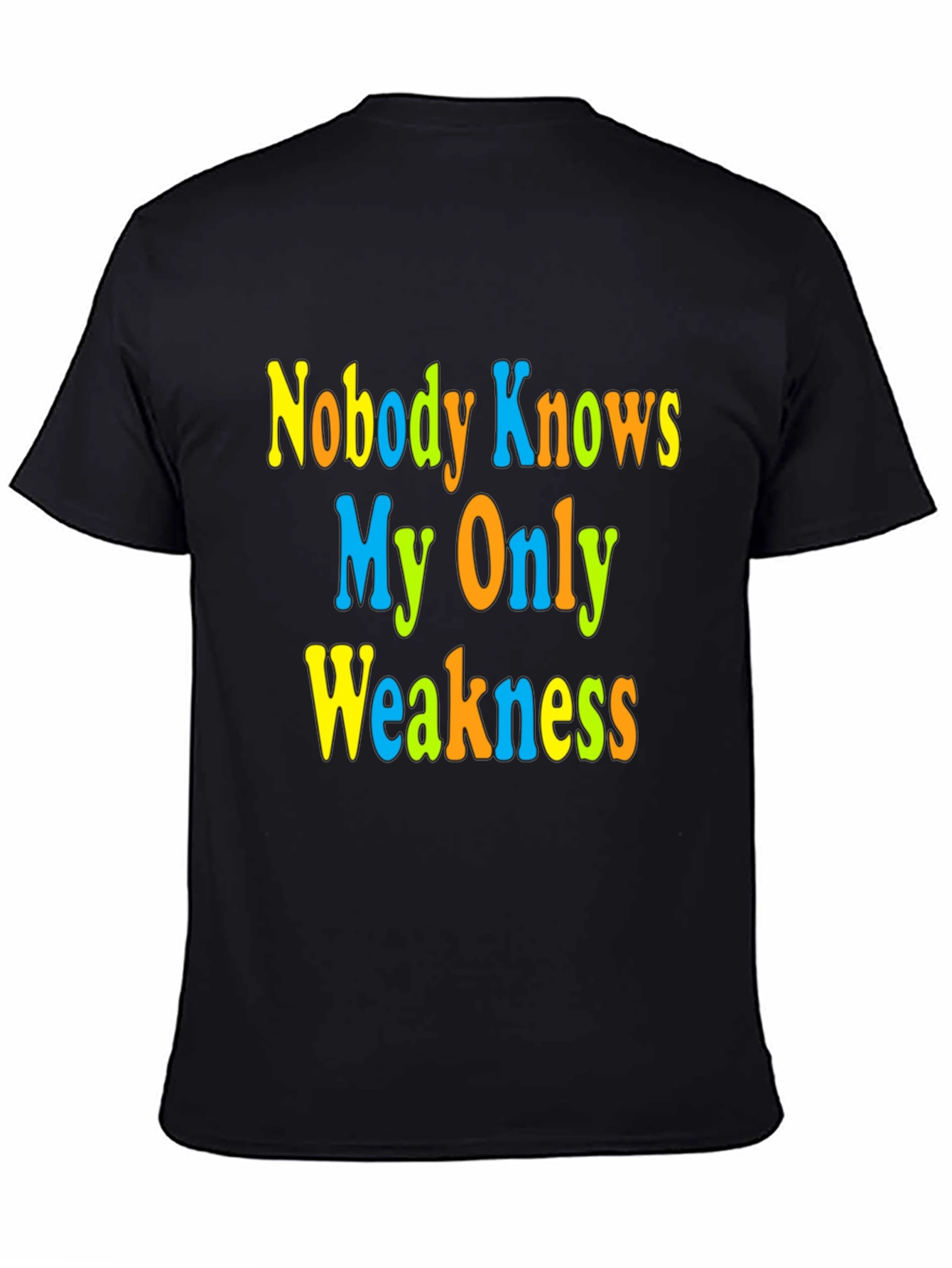 Nobody Knows My Only Weakness T-Shirt Funny Graphic Tee