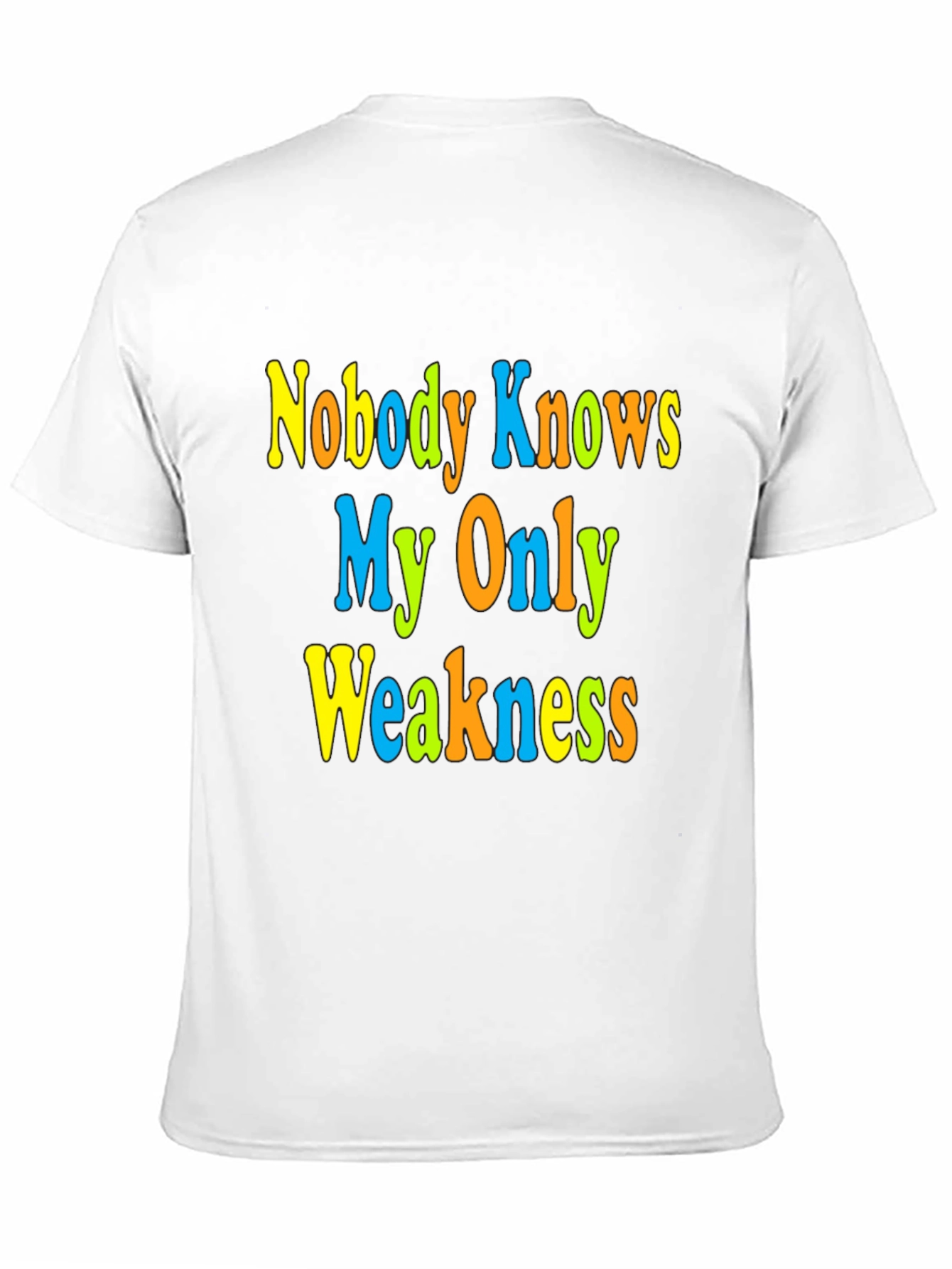 Nobody Knows My Only Weakness T-Shirt Funny Graphic Tee