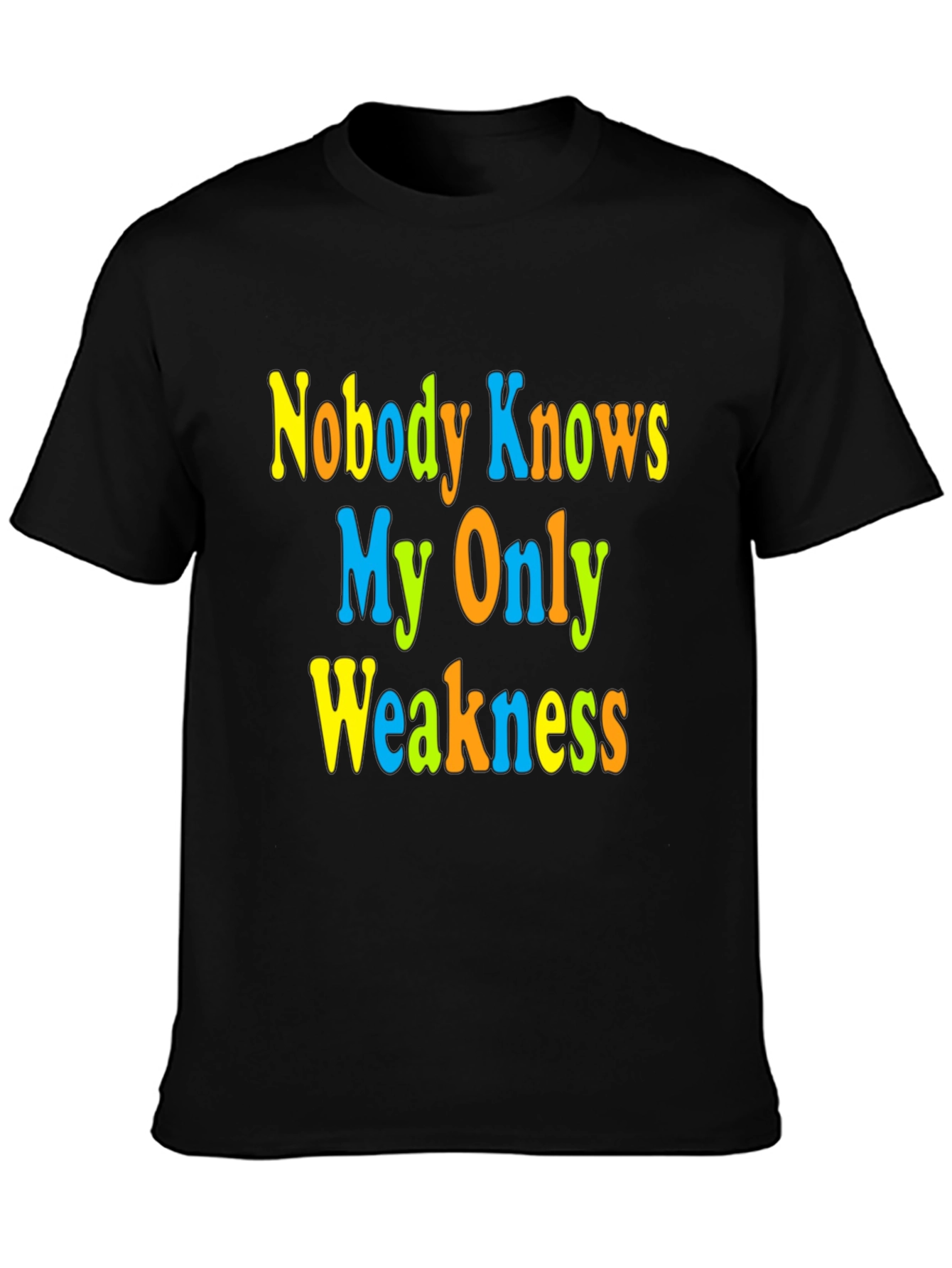 Nobody Knows My Only Weakness T-Shirt Funny Graphic Tee