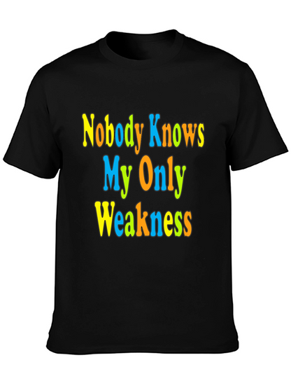 Nobody Knows My Only Weakness T-Shirt Funny Graphic Tee