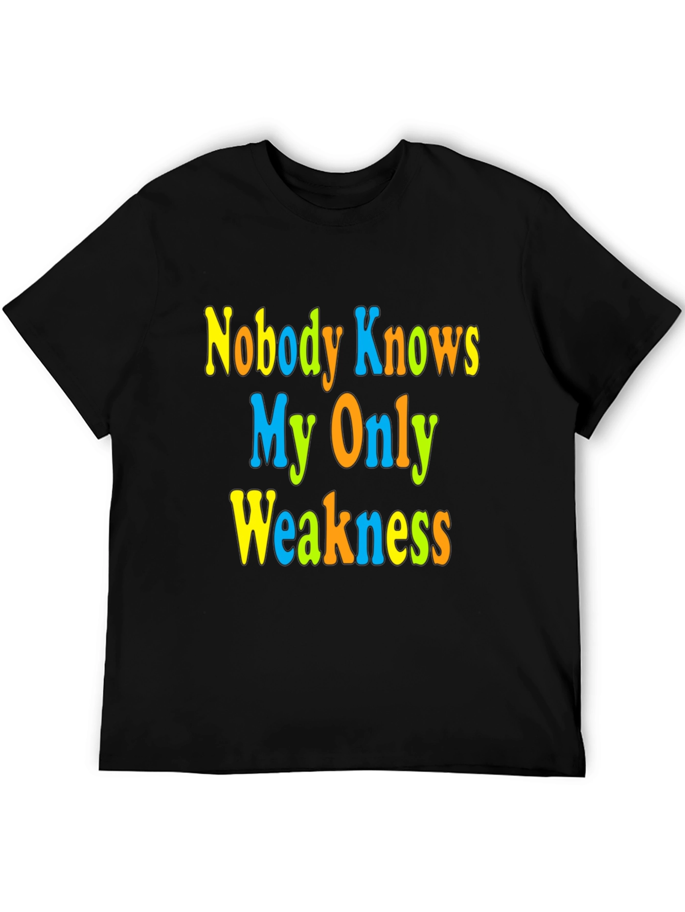 Nobody Knows My Only Weakness T-Shirt Funny Graphic Tee