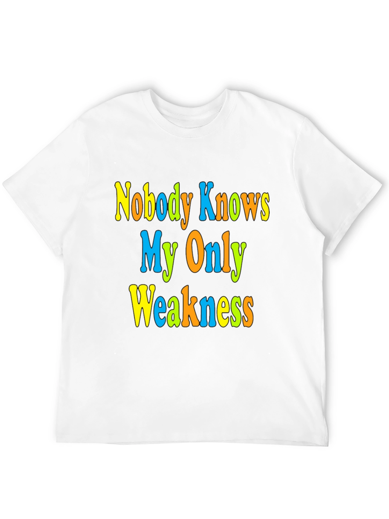Nobody Knows My Only Weakness T-Shirt Funny Graphic Tee