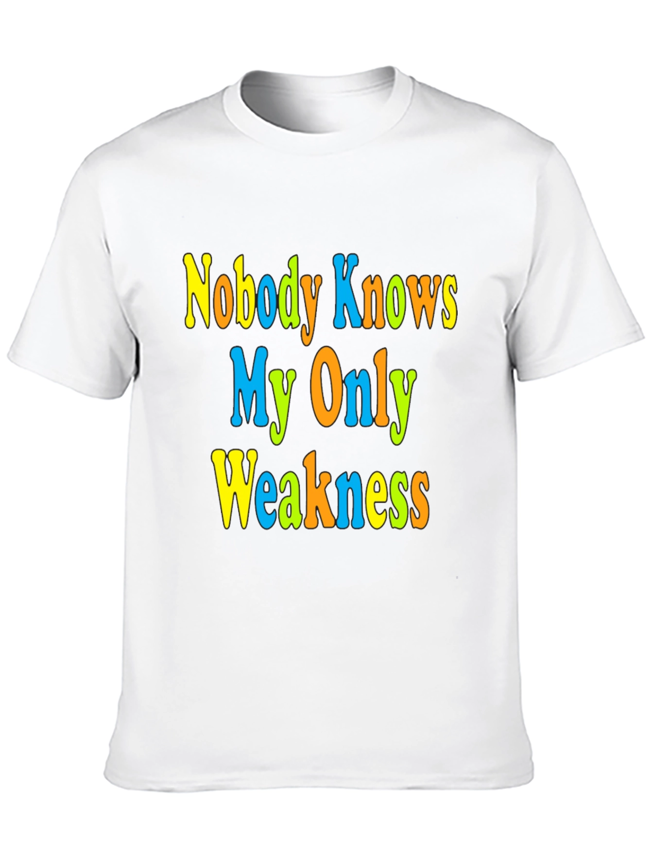 Nobody Knows My Only Weakness T-Shirt Funny Graphic Tee