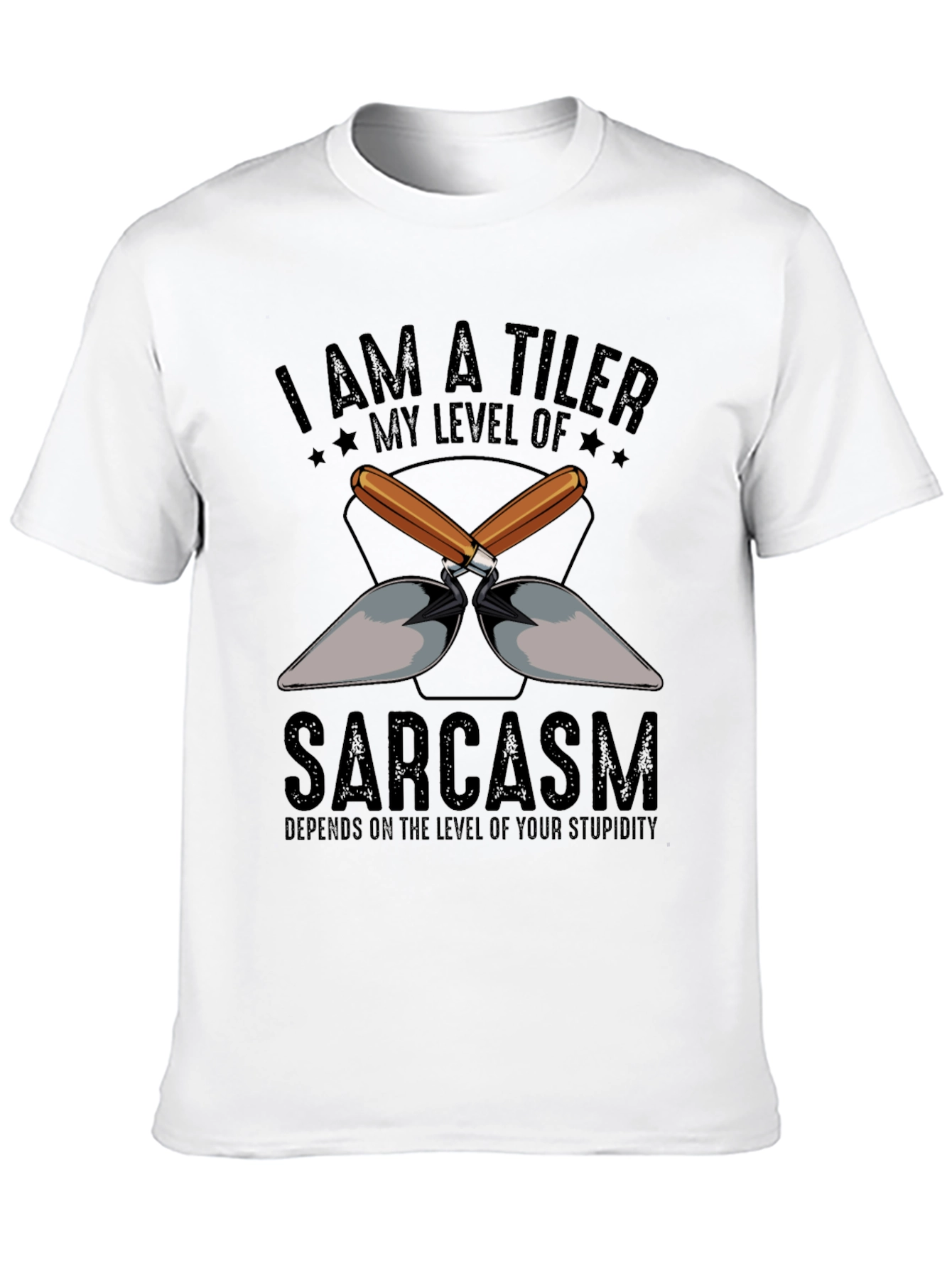 I AM A TILER Sarcasm T-Shirt